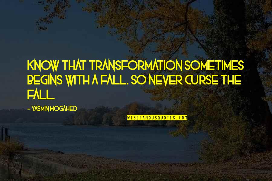 Christian Sinners Quotes By Yasmin Mogahed: Know that transformation sometimes begins with a fall.