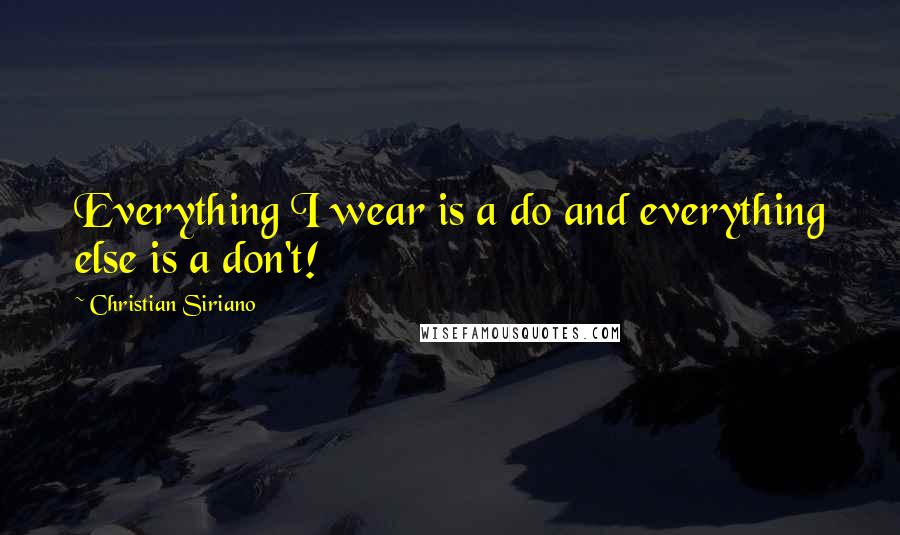 Christian Siriano quotes: Everything I wear is a do and everything else is a don't!