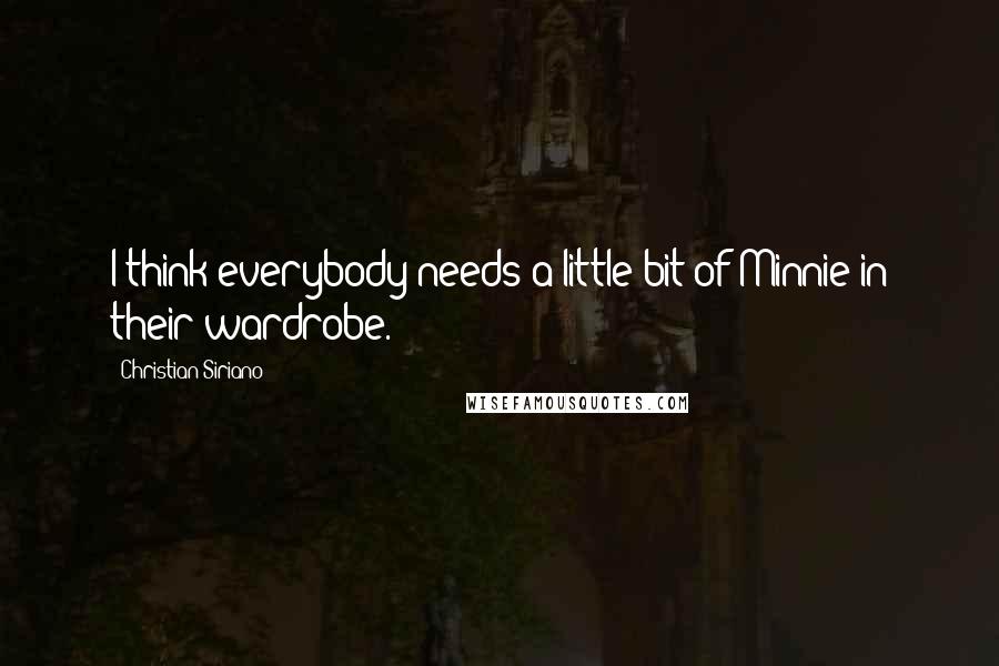 Christian Siriano quotes: I think everybody needs a little bit of Minnie in their wardrobe.