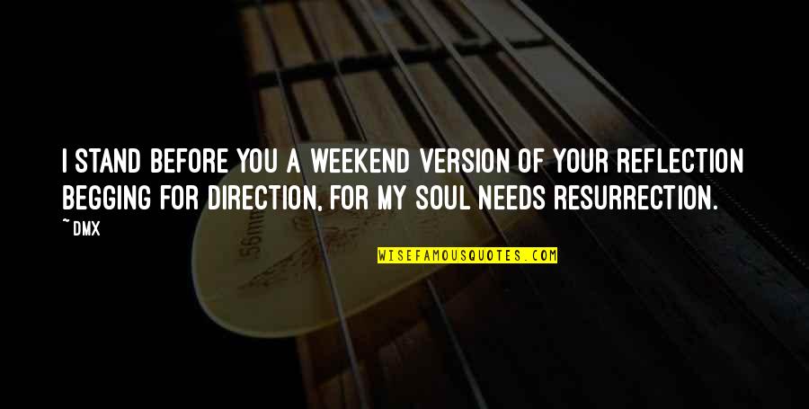 Christian Smile Quotes By DMX: I stand before you a weekend version of Christian Smile Quotes By DMX: I stand before you a weekend version of
