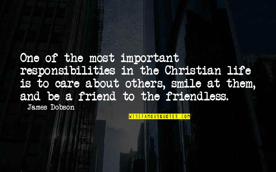 Christian Smile Quotes By James Dobson: One of the most important responsibilities in the Christian Smile Quotes By James Dobson: One of the most important responsibilities in the