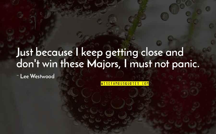 Christian Smile Quotes By Lee Westwood: Just because I keep getting close and don't