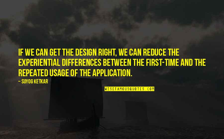 Christian Smile Quotes By Suyog Ketkar: If we can get the design right, we Christian Smile Quotes By Suyog Ketkar: If we can get the design right, we