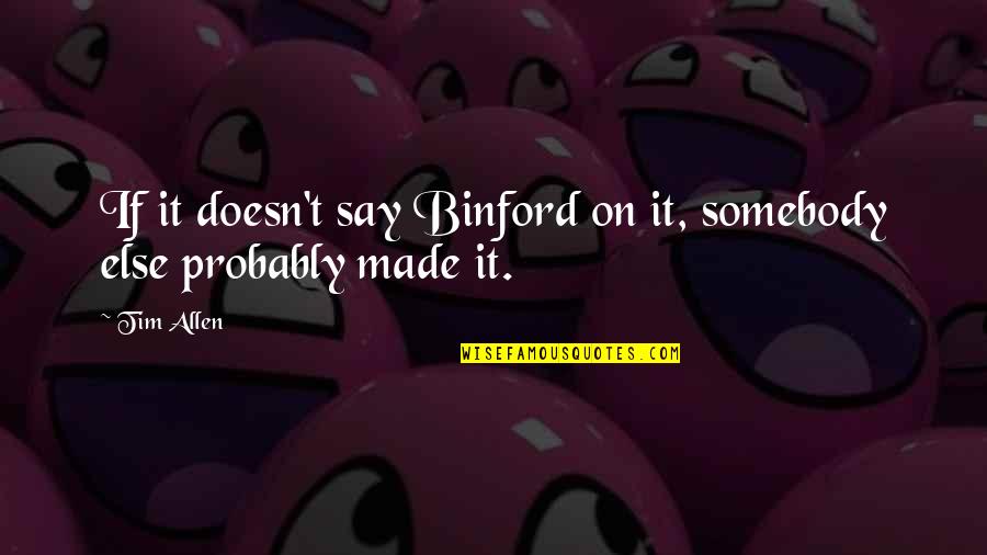 Christian Smile Quotes By Tim Allen: If it doesn't say Binford on it, somebody