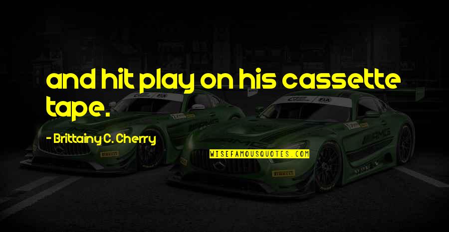Christian Song Quotes By Brittainy C. Cherry: and hit play on his cassette tape. Christian Song Quotes By Brittainy C. Cherry: and hit play on his cassette tape.