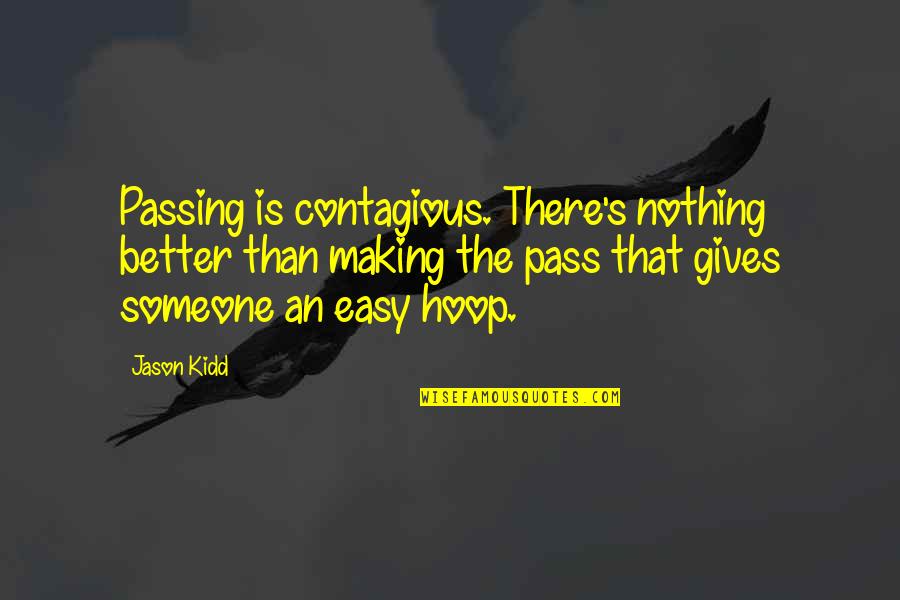 Christian Song Quotes By Jason Kidd: Passing is contagious. There's nothing better than making Christian Song Quotes By Jason Kidd: Passing is contagious. There's nothing better than making
