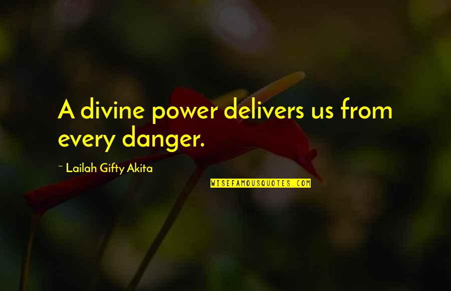 Christian Spiritual Inspirational Quotes By Lailah Gifty Akita: A divine power delivers us from every danger. Christian Spiritual Inspirational Quotes By Lailah Gifty Akita: A divine power delivers us from every danger.