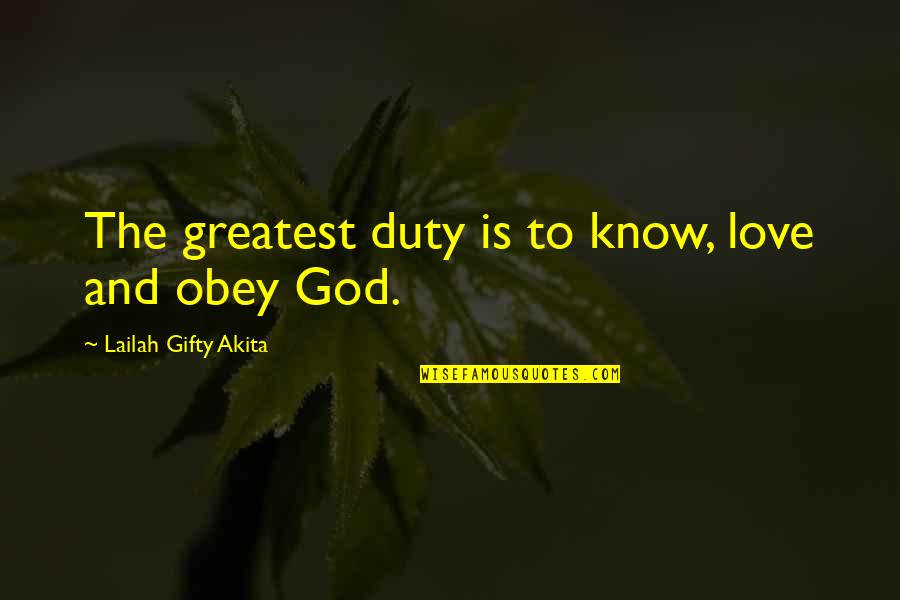 Christian Spiritual Inspirational Quotes By Lailah Gifty Akita: The greatest duty is to know, love and Christian Spiritual Inspirational Quotes By Lailah Gifty Akita: The greatest duty is to know, love and