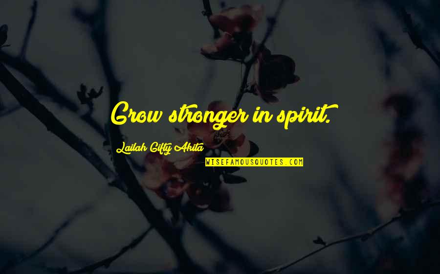 Christian Spiritual Inspirational Quotes By Lailah Gifty Akita: Grow stronger in spirit. Christian Spiritual Inspirational Quotes By Lailah Gifty Akita: Grow stronger in spirit.