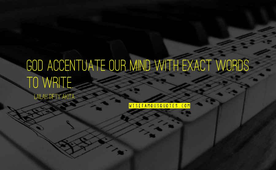 Christian Spiritual Inspirational Quotes By Lailah Gifty Akita: God accentuate our mind with exact words to Christian Spiritual Inspirational Quotes By Lailah Gifty Akita: God accentuate our mind with exact words to