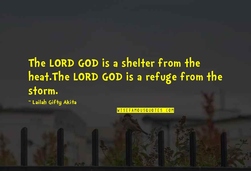 Christian Storm Quotes By Lailah Gifty Akita: The LORD GOD is a shelter from the Christian Storm Quotes By Lailah Gifty Akita: The LORD GOD is a shelter from the