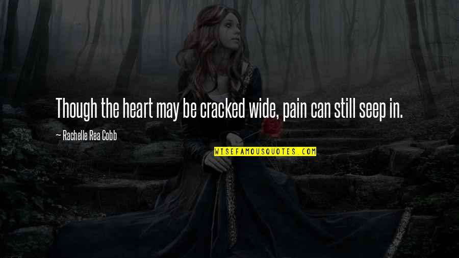 Christian Story Quotes By Rachelle Rea Cobb: Though the heart may be cracked wide, pain Christian Story Quotes By Rachelle Rea Cobb: Though the heart may be cracked wide, pain