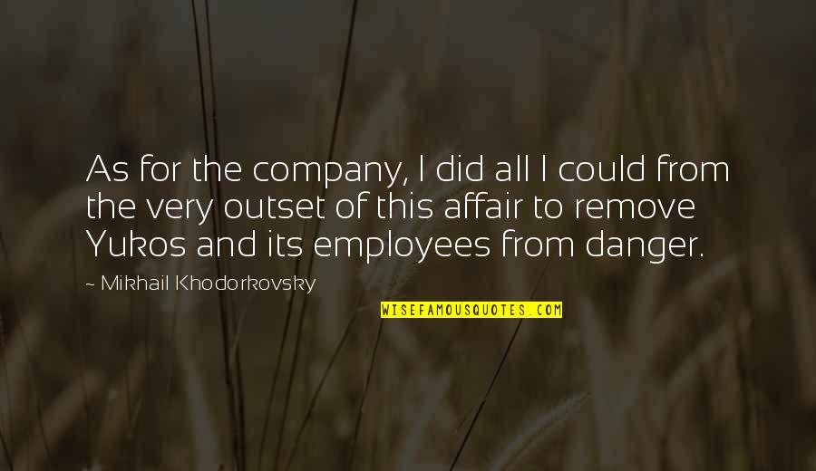 Christian Strengthening Quotes By Mikhail Khodorkovsky: As for the company, I did all I Christian Strengthening Quotes By Mikhail Khodorkovsky: As for the company, I did all I