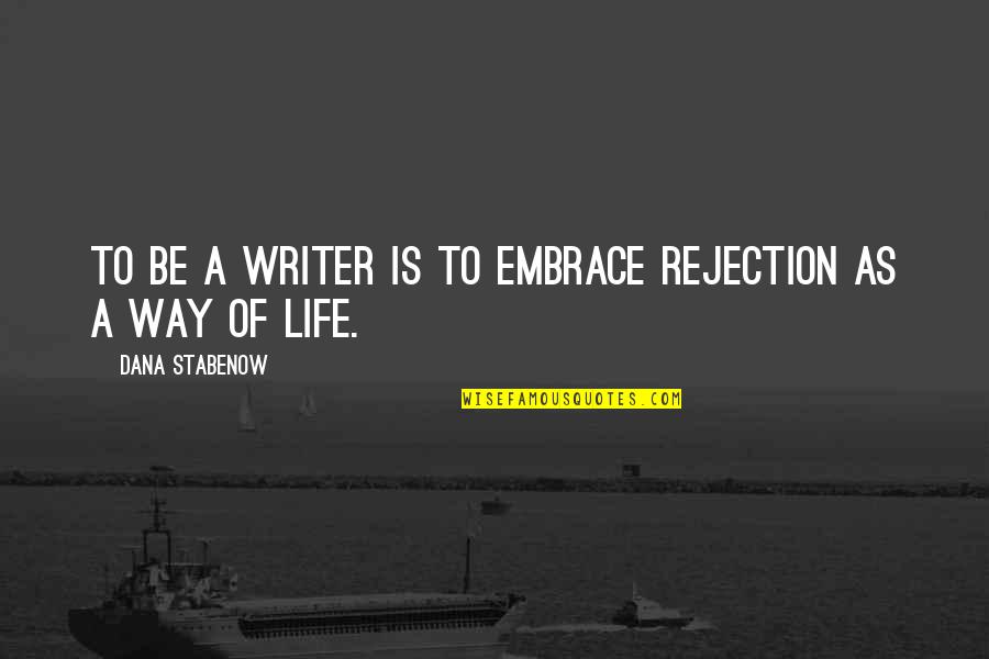 Christian Stumbling Quotes By Dana Stabenow: To be a writer is to embrace rejection