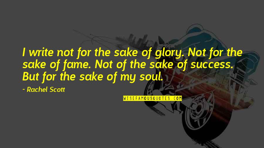 Christian Success Quotes By Rachel Scott: I write not for the sake of glory.