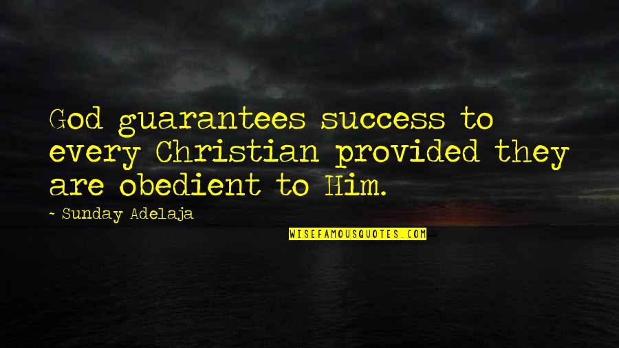 Christian Success Quotes By Sunday Adelaja: God guarantees success to every Christian provided they
