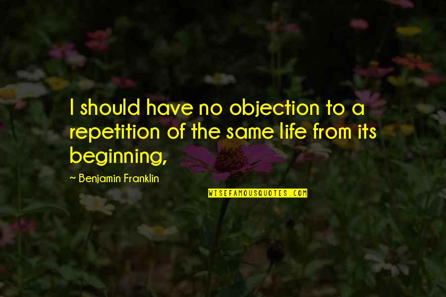 Christian Sympathy Card Quotes By Benjamin Franklin: I should have no objection to a repetition