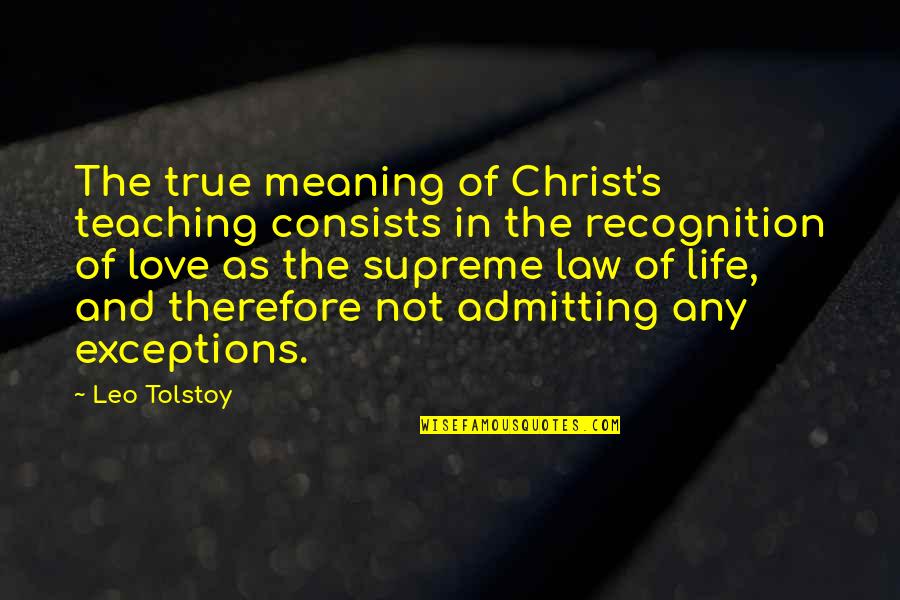 Christian Teaching Quotes By Leo Tolstoy: The true meaning of Christ's teaching consists in