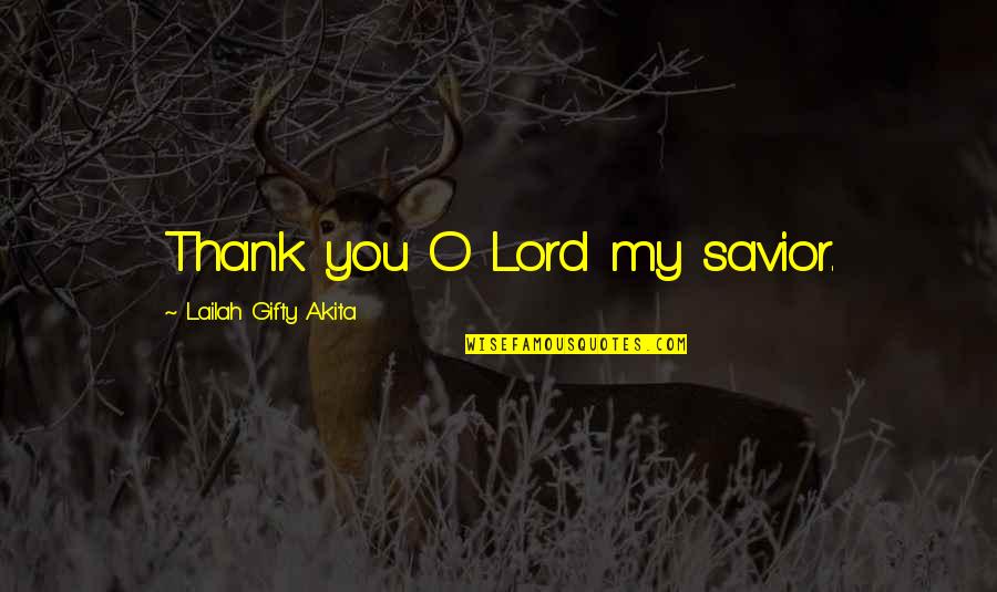 Christian Thank You Appreciation Quotes By Lailah Gifty Akita: Thank you O Lord my savior.