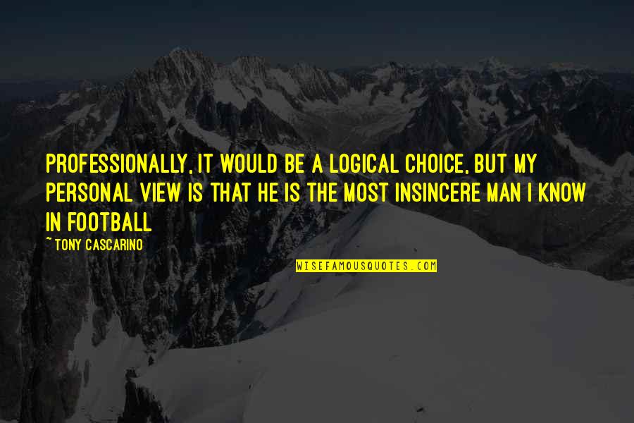 Christian The Shortness Of Life Quotes By Tony Cascarino: Professionally, it would be a logical choice, but