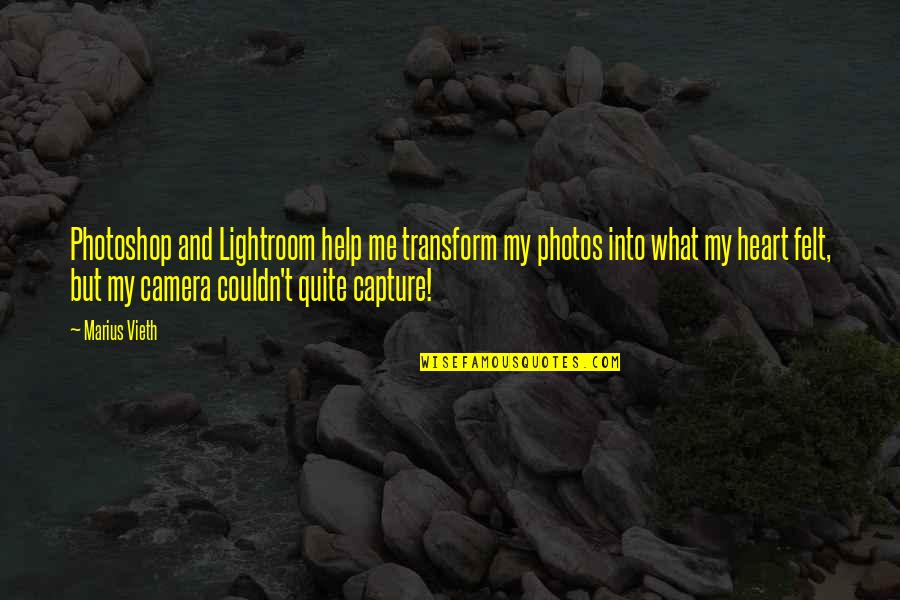 Christian Theologians Quotes By Marius Vieth: Photoshop and Lightroom help me transform my photos