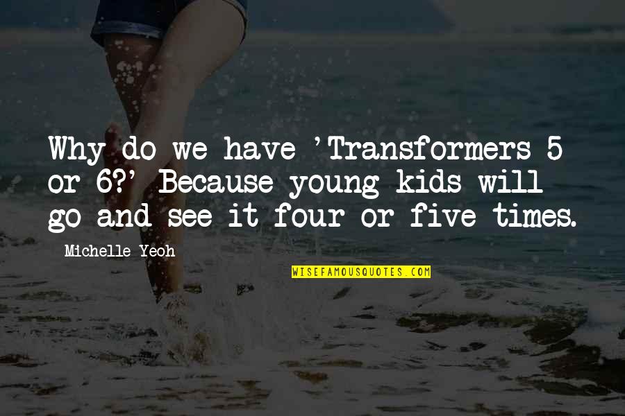 Christian Theologians Quotes By Michelle Yeoh: Why do we have 'Transformers 5 or 6?'