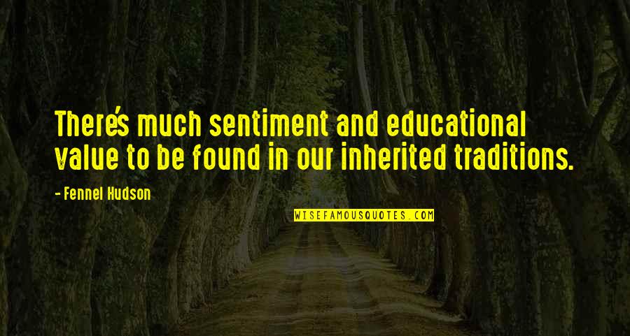Christian Theological Seminary Quotes By Fennel Hudson: There's much sentiment and educational value to be