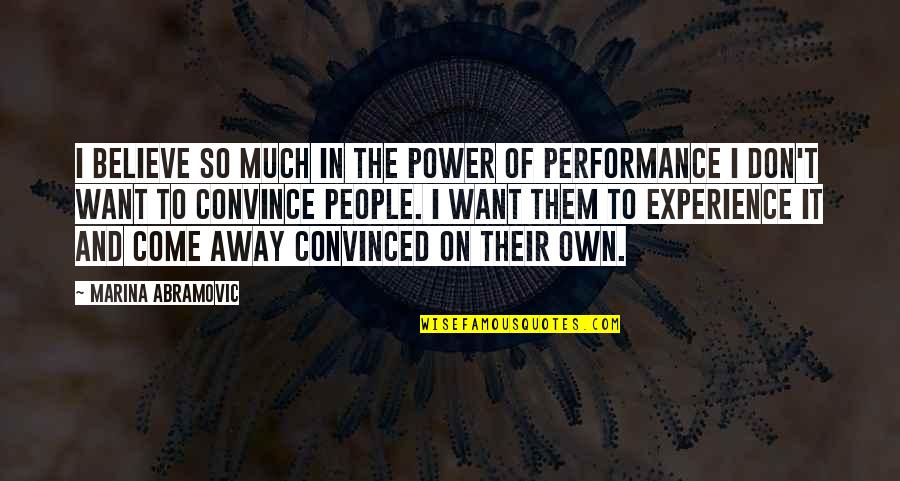 Christian Theological Seminary Quotes By Marina Abramovic: I believe so much in the power of
