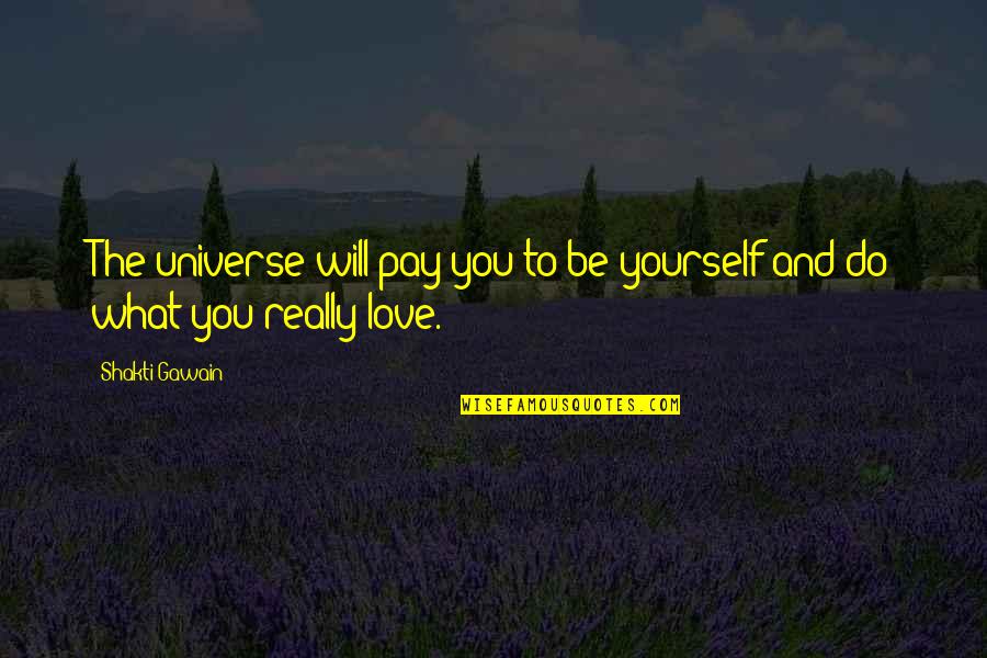 Christian Theological Seminary Quotes By Shakti Gawain: The universe will pay you to be yourself