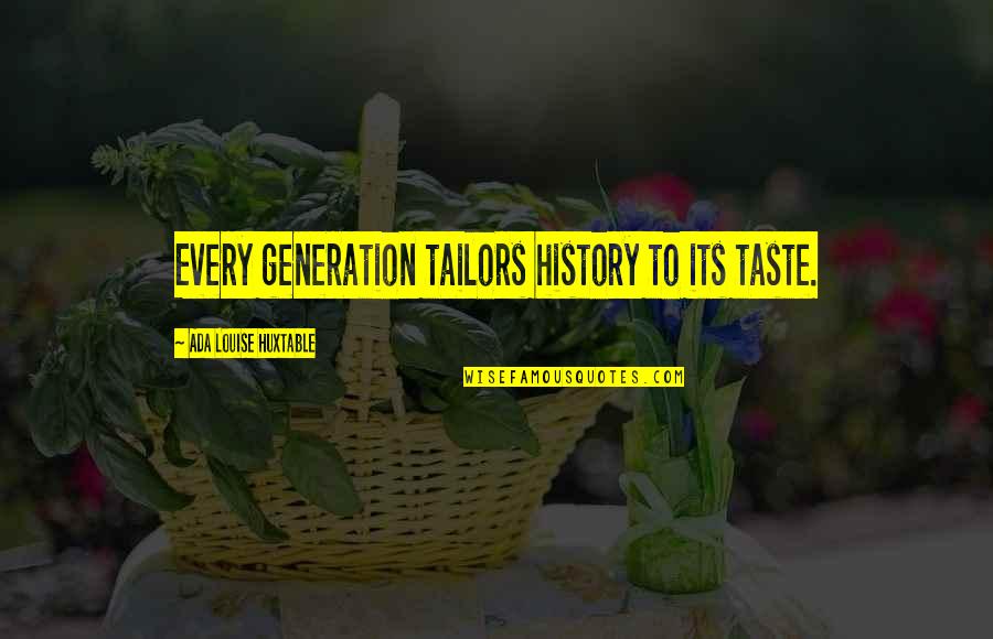 Christian Thinkers Quotes By Ada Louise Huxtable: Every generation tailors history to its taste.