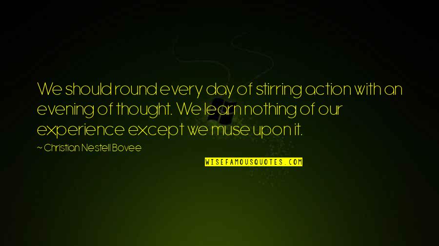 Christian Thought For The Day Quotes By Christian Nestell Bovee: We should round every day of stirring action