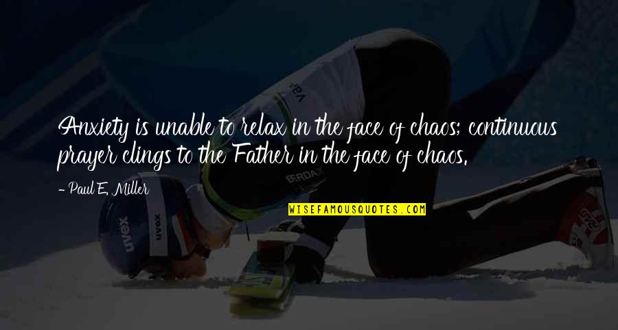 Christian Thought For The Day Quotes By Paul E. Miller: Anxiety is unable to relax in the face