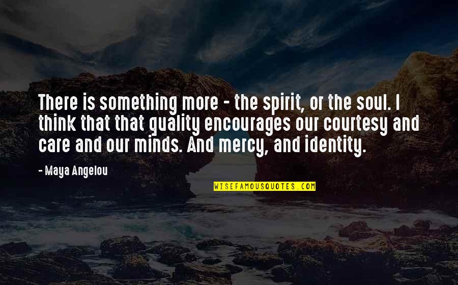 Christian Thought Provoking Quotes By Maya Angelou: There is something more - the spirit, or