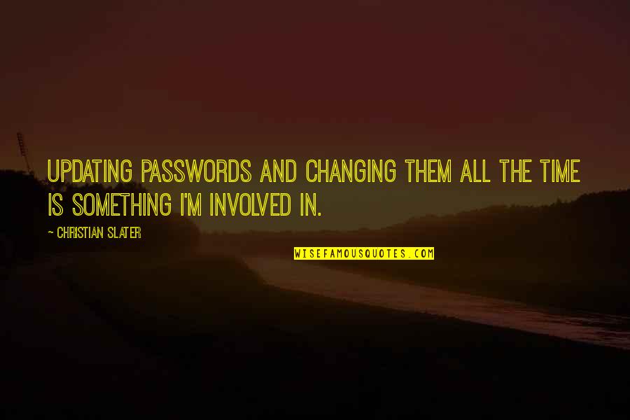 Christian Time Quotes By Christian Slater: Updating passwords and changing them all the time
