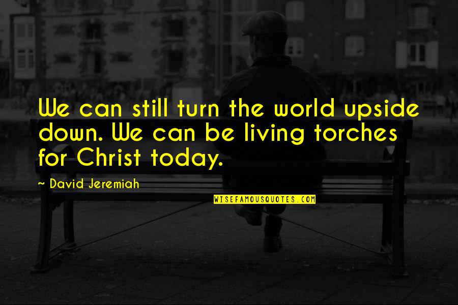 Christian Today Quotes By David Jeremiah: We can still turn the world upside down.