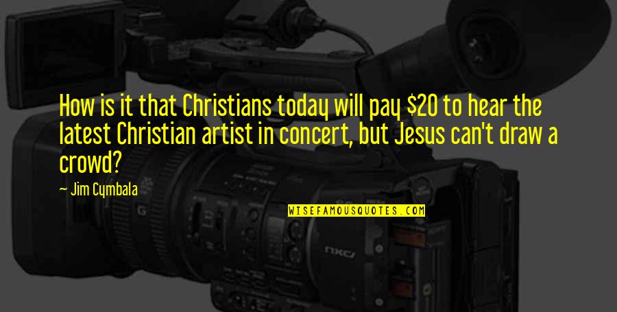 Christian Today Quotes By Jim Cymbala: How is it that Christians today will pay