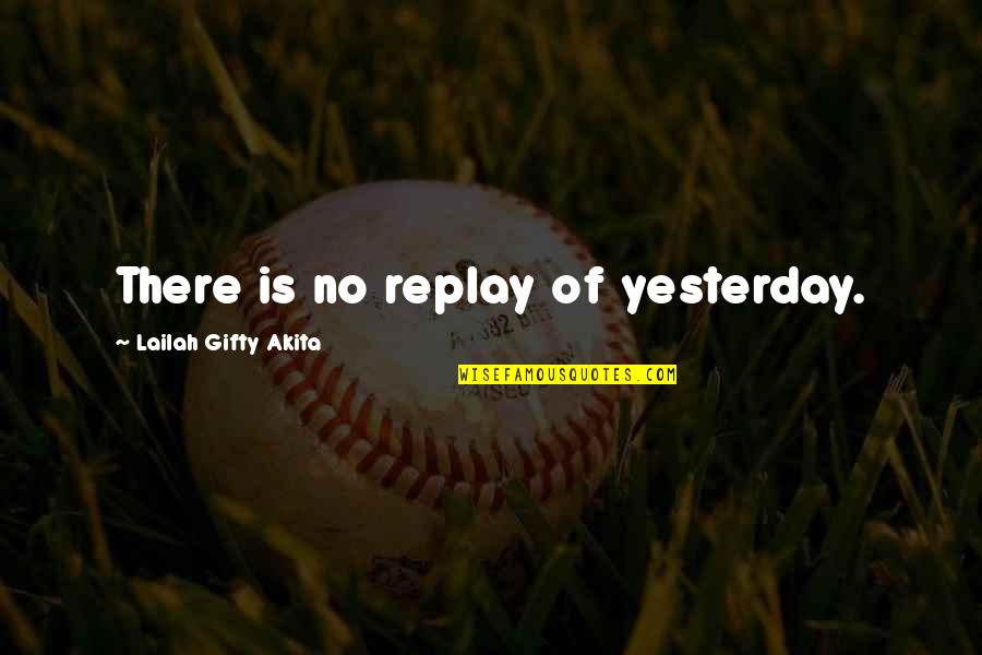 Christian Today Quotes By Lailah Gifty Akita: There is no replay of yesterday.