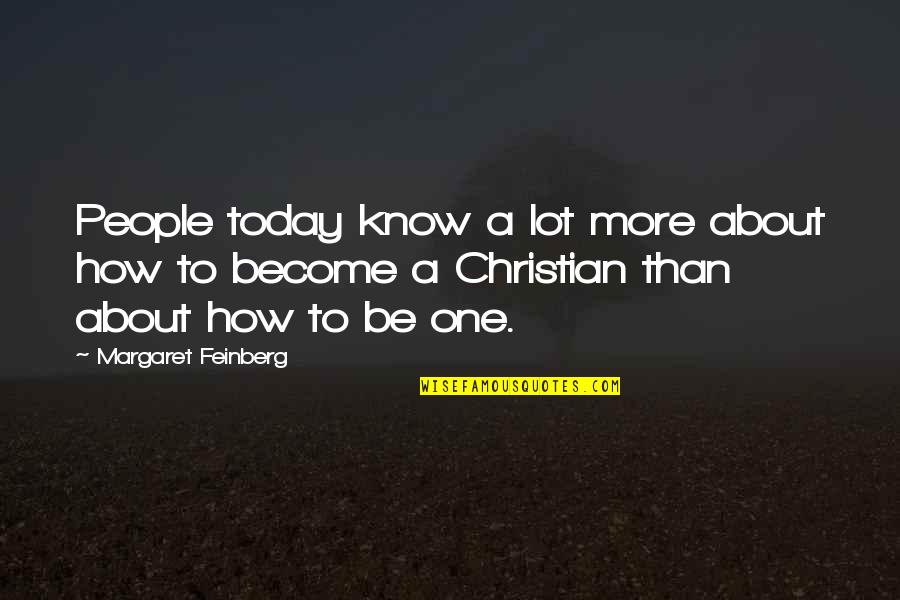 Christian Today Quotes By Margaret Feinberg: People today know a lot more about how