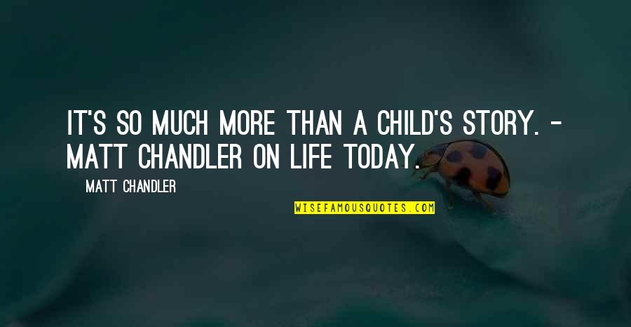 Christian Today Quotes By Matt Chandler: It's so much more than a child's story.
