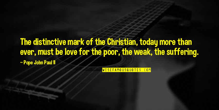 Christian Today Quotes By Pope John Paul II: The distinctive mark of the Christian, today more