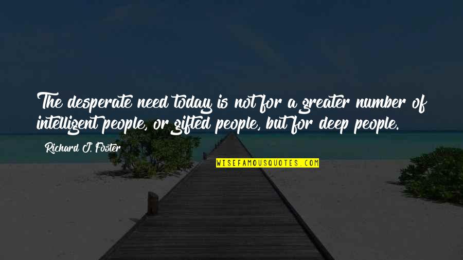 Christian Today Quotes By Richard J. Foster: The desperate need today is not for a