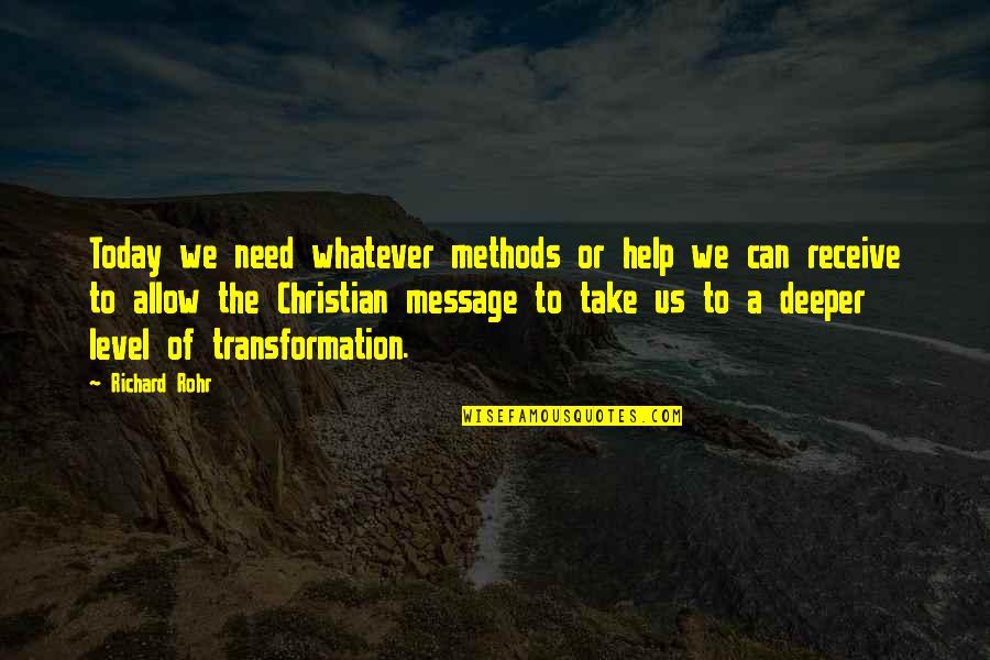 Christian Today Quotes By Richard Rohr: Today we need whatever methods or help we