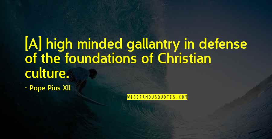 Christian Trinity Quotes By Pope Pius XII: [A] high minded gallantry in defense of the