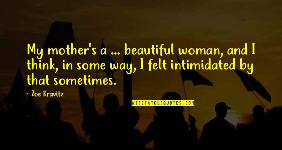 Christian Trinity Quotes By Zoe Kravitz: My mother's a ... beautiful woman, and I