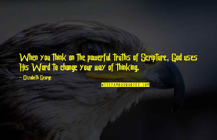 Christian Truths Quotes By Elizabeth George: When you think on the powerful truths of Christian Truths Quotes By Elizabeth George: When you think on the powerful truths of