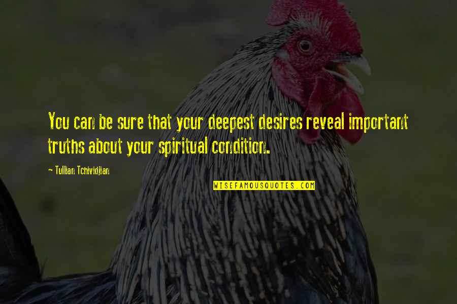 Christian Truths Quotes By Tullian Tchividjian: You can be sure that your deepest desires Christian Truths Quotes By Tullian Tchividjian: You can be sure that your deepest desires
