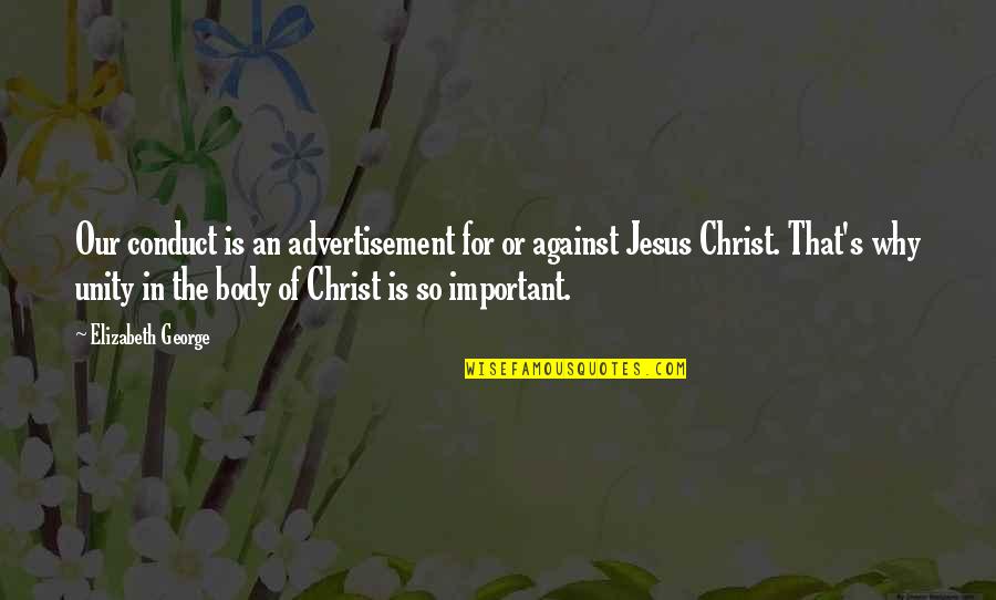 Christian Unity Quotes By Elizabeth George: Our conduct is an advertisement for or against