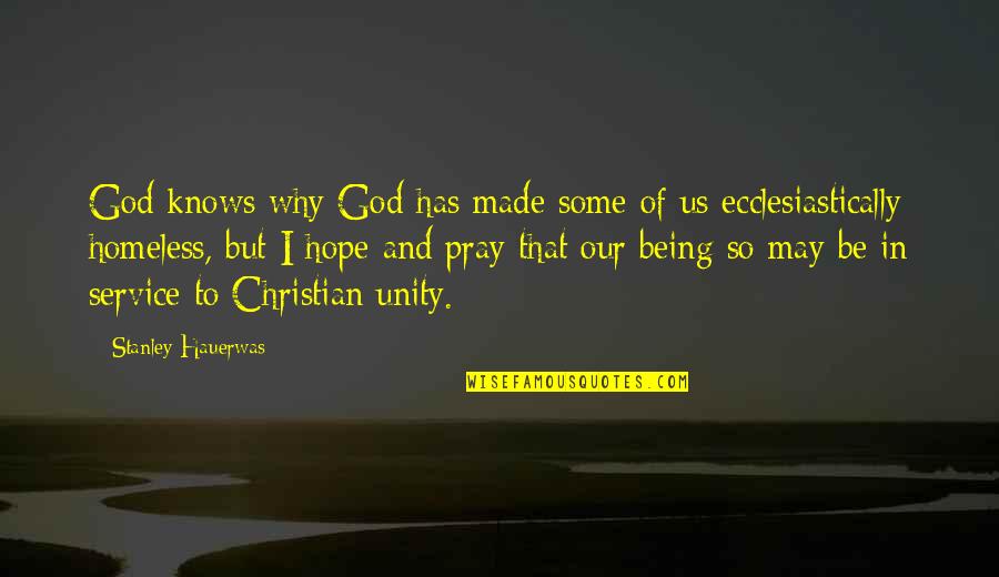 Christian Unity Quotes By Stanley Hauerwas: God knows why God has made some of