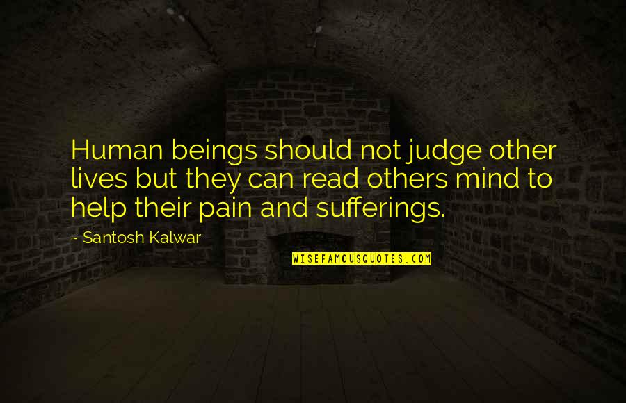 Christian Universalism Quotes By Santosh Kalwar: Human beings should not judge other lives but