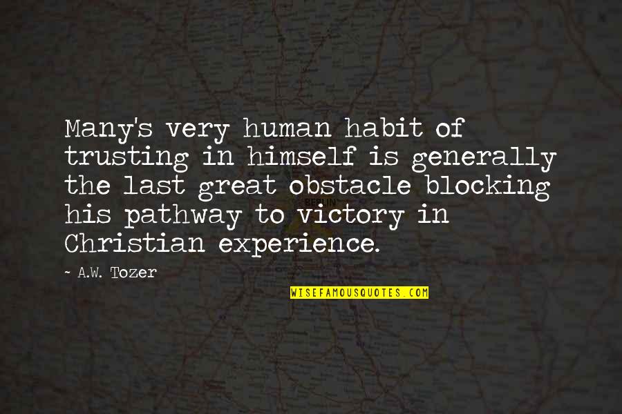 Christian Victory Quotes By A.W. Tozer: Many's very human habit of trusting in himself